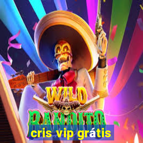 cris vip grátis