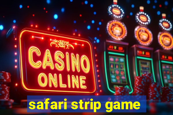 safari strip game