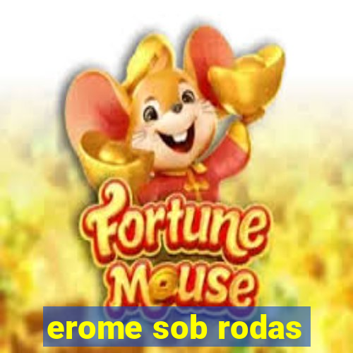 erome sob rodas