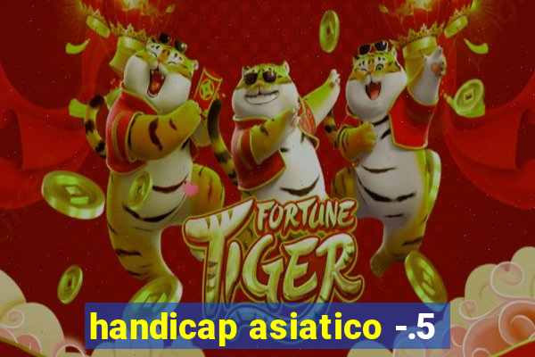 handicap asiatico -.5