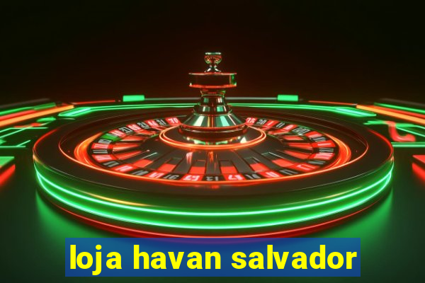 loja havan salvador