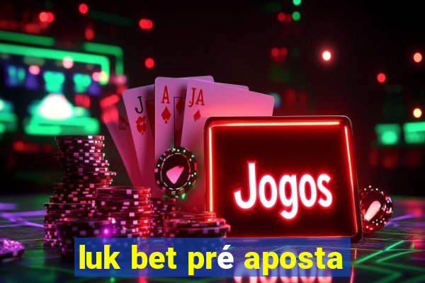 luk bet pré aposta