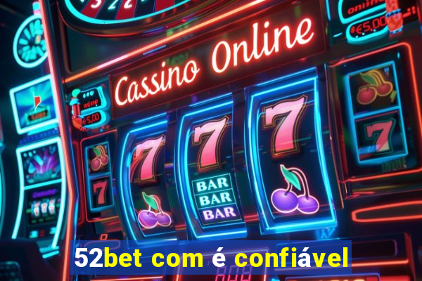 52bet com é confiável