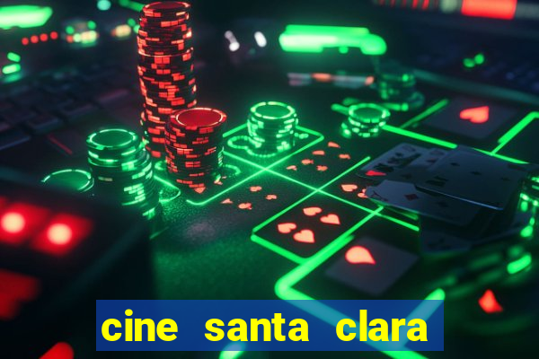 cine santa clara filmes em cartaz