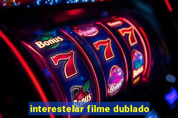 interestelar filme dublado