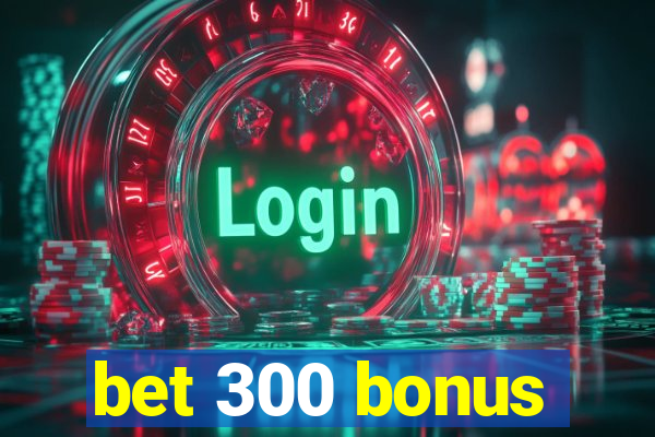 bet 300 bonus