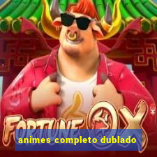 animes completo dublado