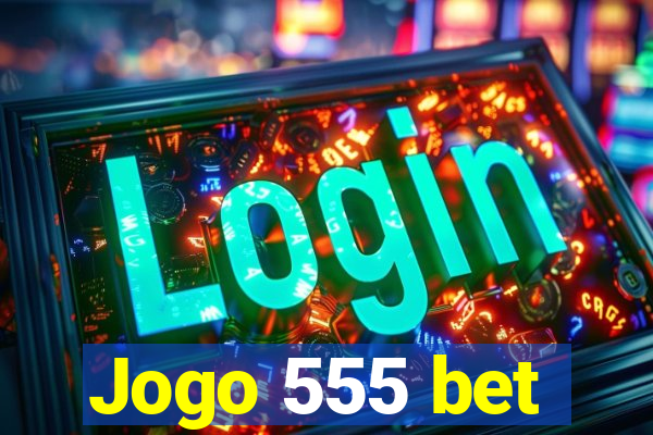 Jogo 555 bet