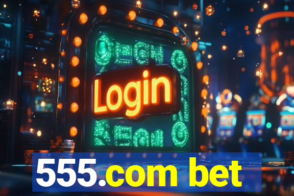 555.com bet