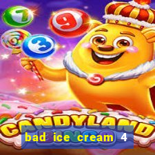 bad ice cream 4 click jogos