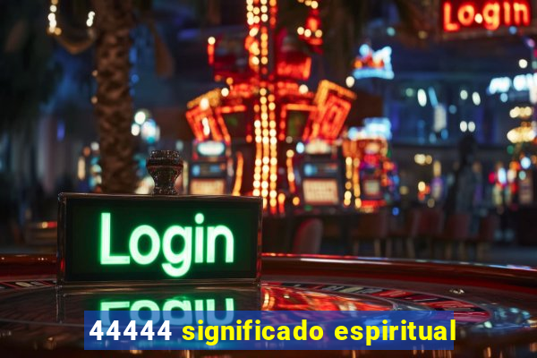 44444 significado espiritual