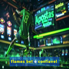 flames bet é confiavel