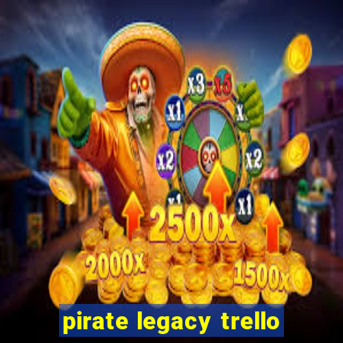 pirate legacy trello