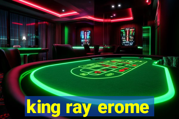 king ray erome