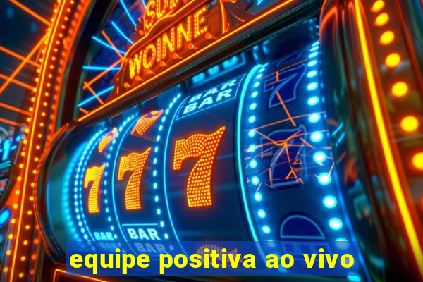 equipe positiva ao vivo