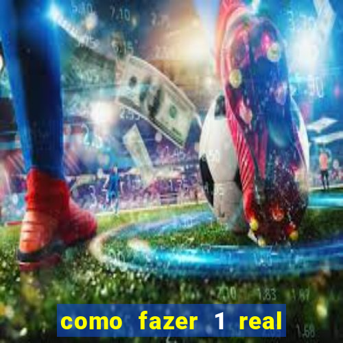 como fazer 1 real virar 100