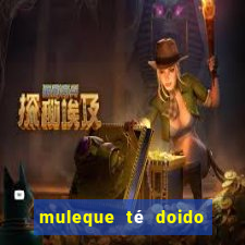 muleque té doido 4 o filme completo dublado online