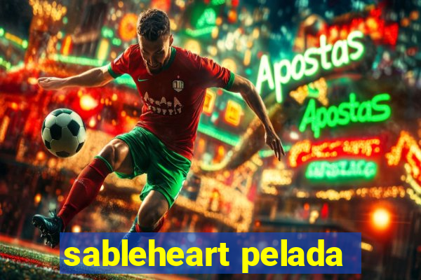 sableheart pelada