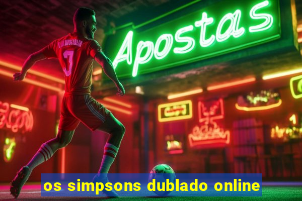 os simpsons dublado online