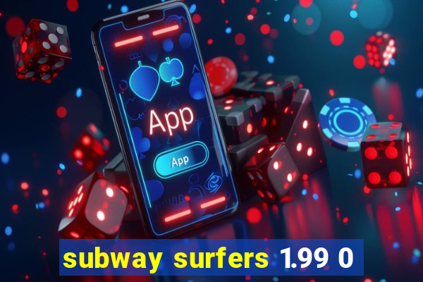 subway surfers 1.99 0