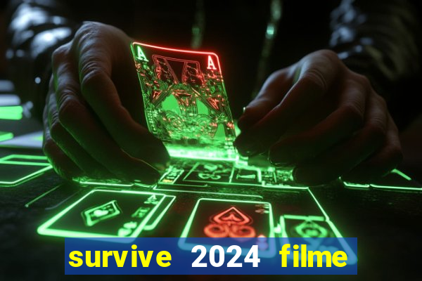 survive 2024 filme completo dublado