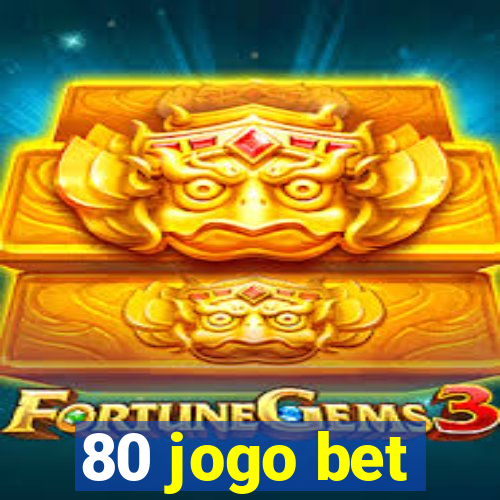 80 jogo bet