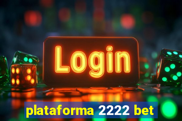 plataforma 2222 bet