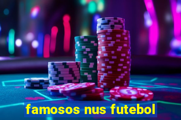 famosos nus futebol