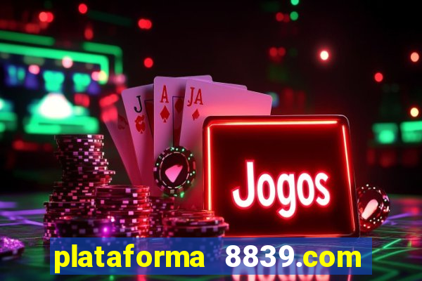 plataforma 8839.com é confiável