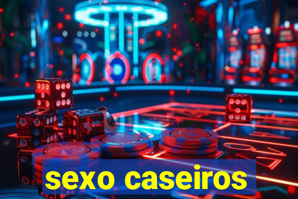 sexo caseiros