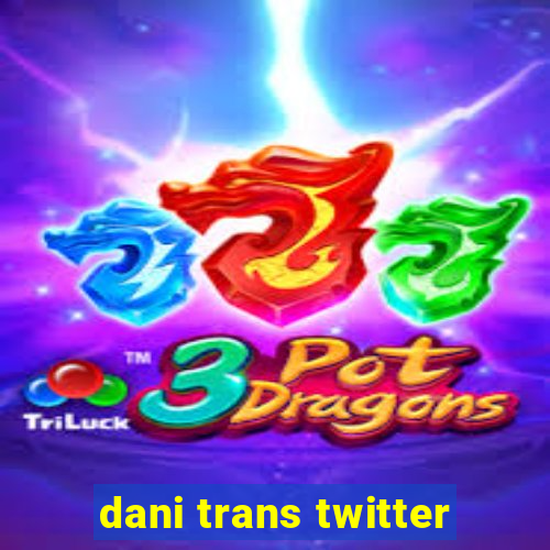 dani trans twitter