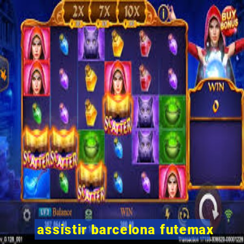 assistir barcelona futemax