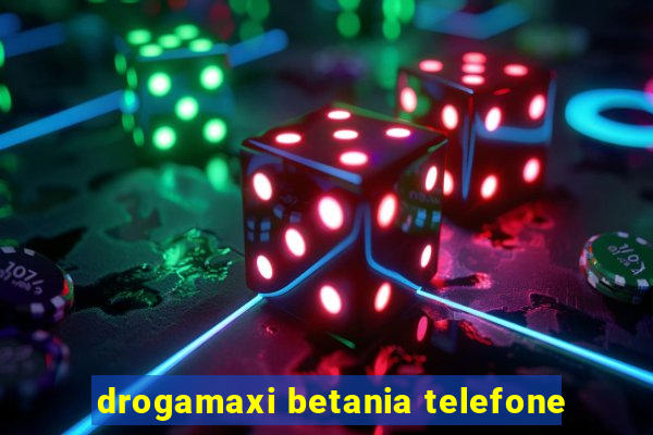 drogamaxi betania telefone