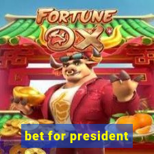 bet for president