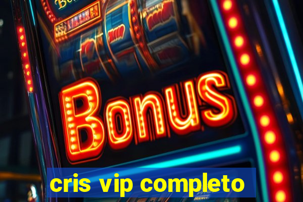 cris vip completo