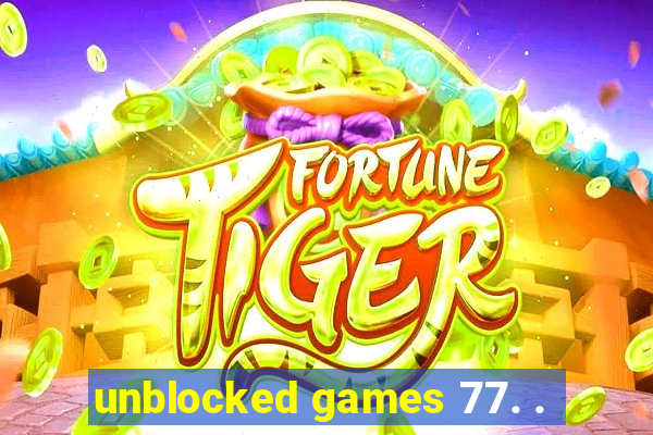 unblocked games 77. .