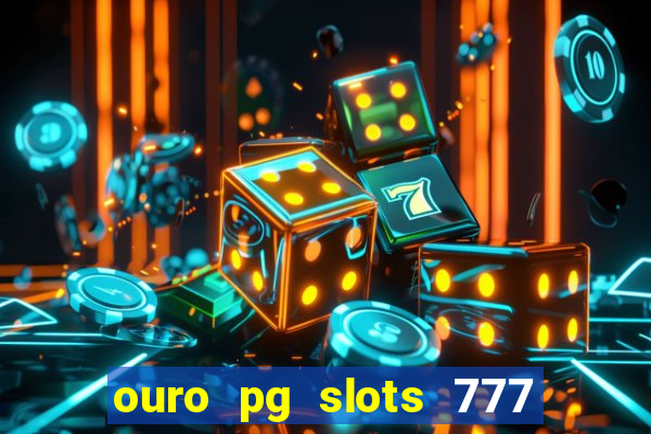 ouro pg slots 777 é confiável