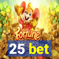 25 bet