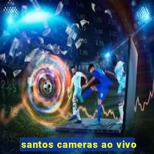 santos cameras ao vivo