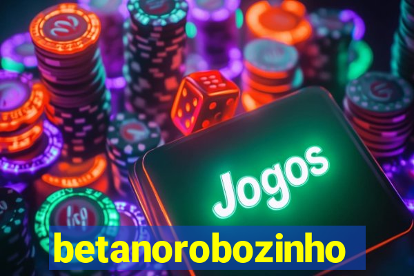 betanorobozinho