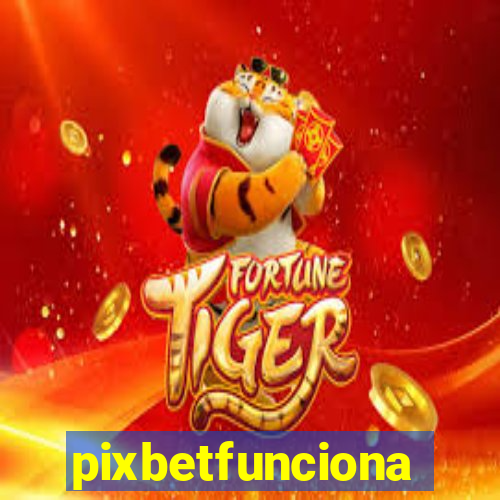 pixbetfunciona