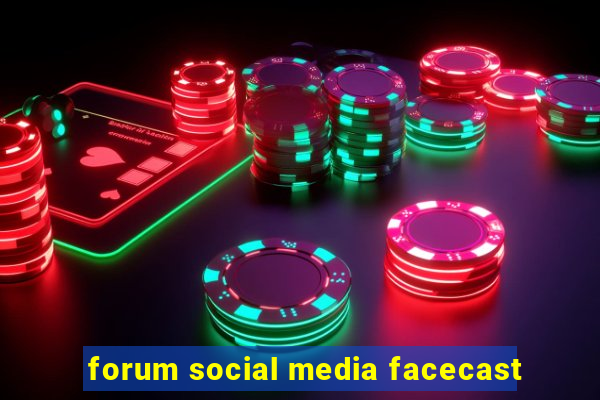 forum social media facecast