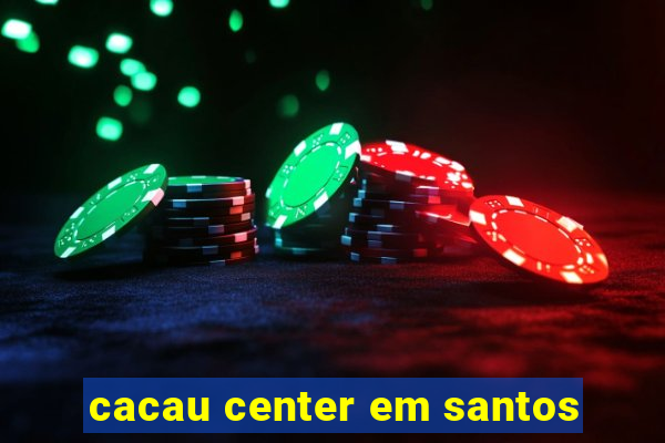 cacau center em santos