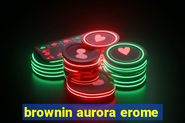 brownin aurora erome