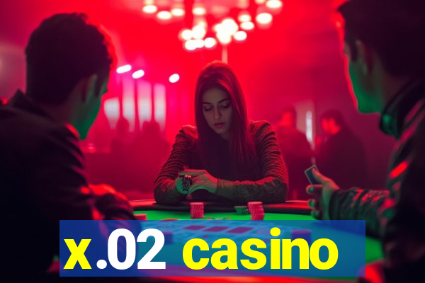 x.02 casino