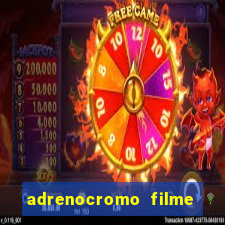 adrenocromo filme onde assistir