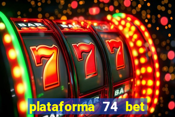 plataforma 74 bet é confiável