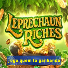 jogo quem ta ganhando