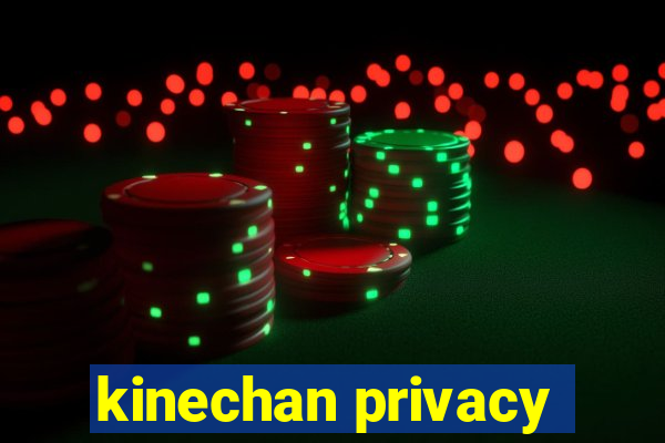 kinechan privacy