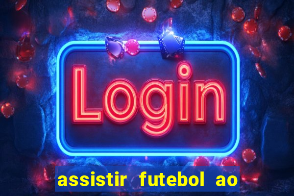 assistir futebol ao vivo multicanais